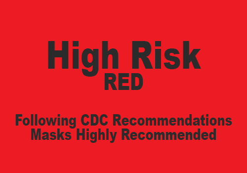 High Risk- RED- Following CDC Recommendations, Masks Highly Recommended